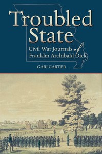 Troubled State: Civil War Journals of Franklin Archibald Dick